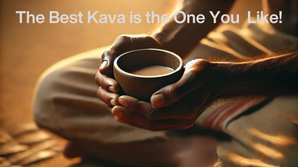 The Best Kava is the One You Like!